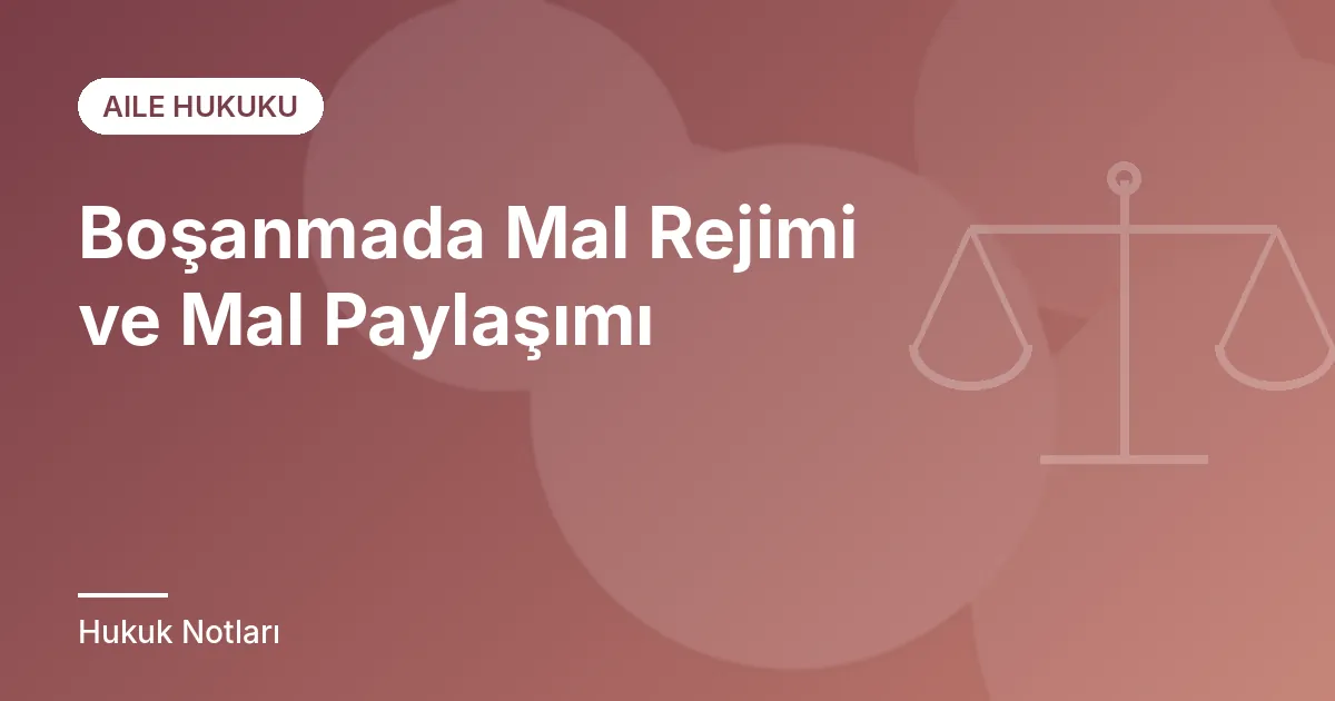Boşanmada Mal Rejimi ve Mal Paylaşımı